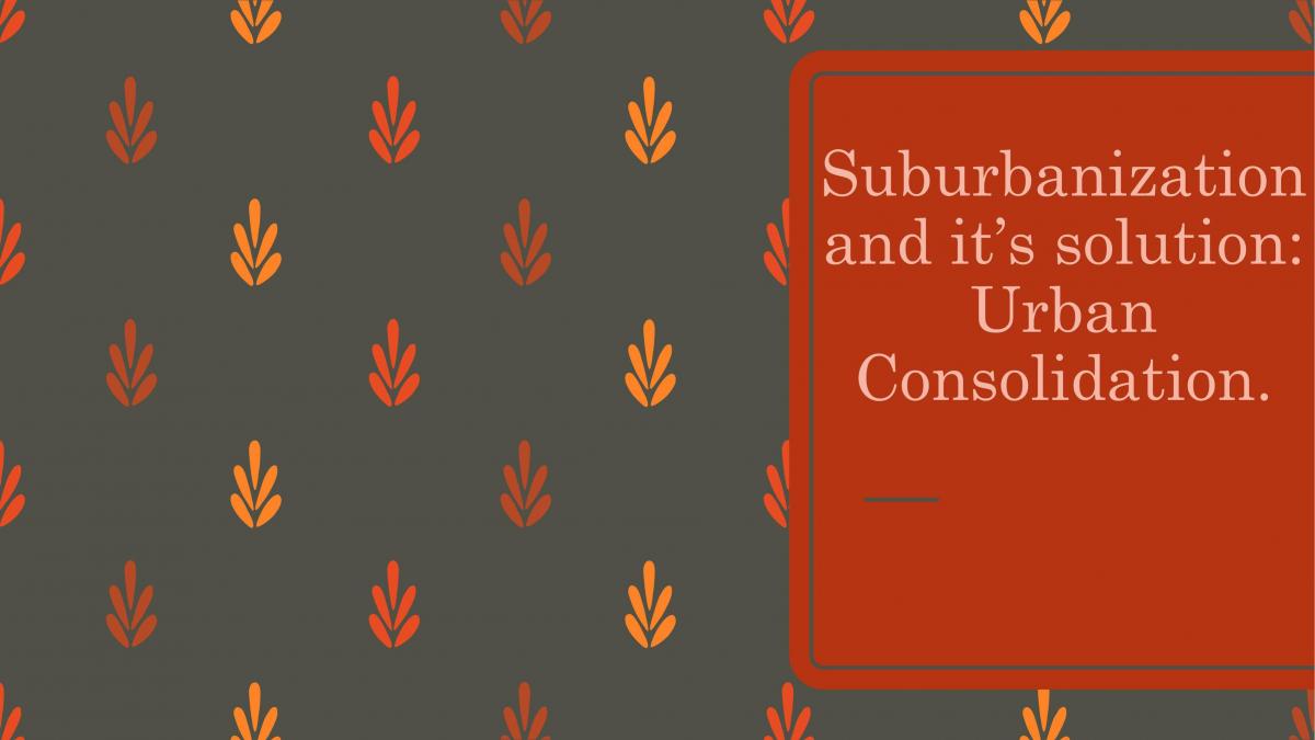 Suburbanisation and its Solution: Urban Consolidation. - Page 1